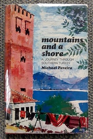 Bild des Verkufers fr MOUNTAINS AND A SHORE: A JOURNEY THROUGH SOUTHERN TURKEY. zum Verkauf von Capricorn Books