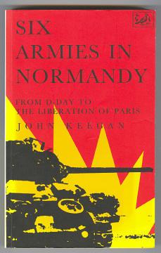 Bild des Verkufers fr SIX ARMIES IN NORMANDY - From D-Day to the Liberation of Paris June 6th-August 25th, 1944 zum Verkauf von A Book for all Reasons, PBFA & ibooknet