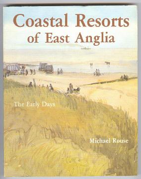 COASTAL RESORTS OF EAST ANGLIA - The Early Days