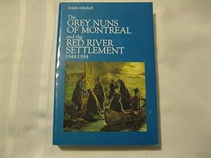 The Grey Nuns of Montreal and the Red River Settlement 1844-1984