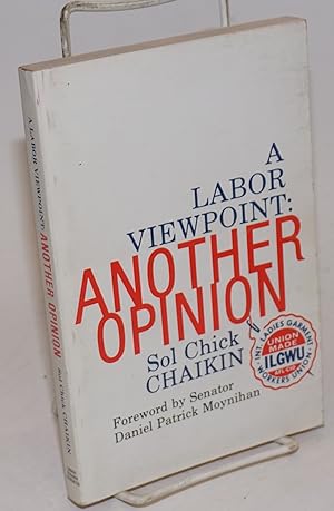 A labor viewpoint: another opinion. Foreword by Senator Daniel Patrick Moynihan