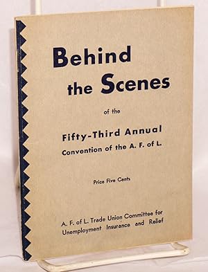 Behind the scenes of the Fifty-Third Annual Convention of the A.F.L. (The Fifty-Third Annual Conv...