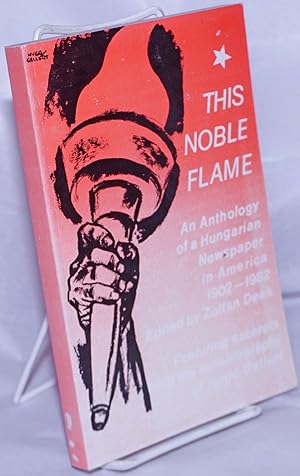 Imagen del vendedor de This noble flame; portrait of a Hungarian newspaper in the USA, 1902-1982, an anthology a la venta por Bolerium Books Inc.