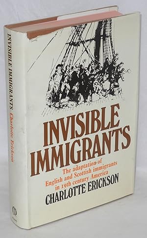 Imagen del vendedor de Invisible immigrants: the adaptation of English and Scottish immigrants in nineteenth-century America a la venta por Bolerium Books Inc.