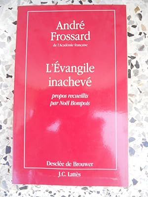 Seller image for L'evangile inacheve - Propos receuillis par Noel Bompois for sale by Frederic Delbos