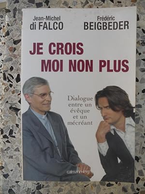 Seller image for Je crois moi non plus - Dialogue entre un eveque et un mecreant for sale by Frederic Delbos