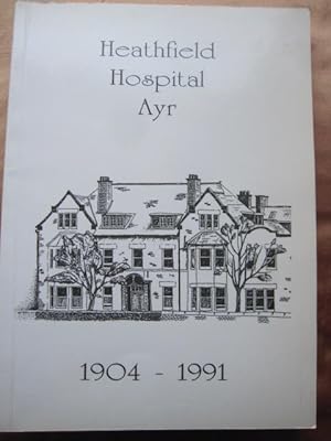 Imagen del vendedor de Heathfield Hospital, Ayr - A Retrospective 1904 - 1991 a la venta por Creaking Shelves Books