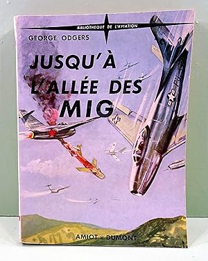 Image du vendeur pour Jusqu' l'Alle des MIG. Trad de l'Anglais par Jean Gravrand. mis en vente par E. & J.L  GRISON