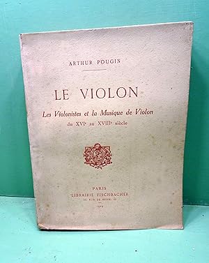 LE VIOLON. Les Violonistes et la Musique de Violon du XVI° au XVIII° siècle. Le violon - ses orig...
