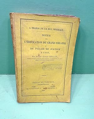 A propos de la rue Impériale. Notice sur l'Edification du grand-théatre et du Palais de Justice à...