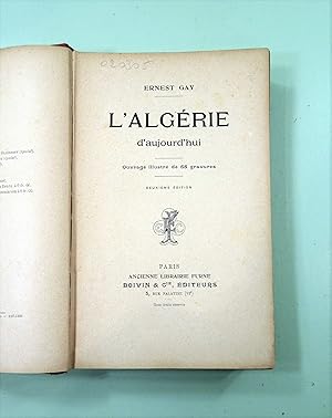 L'Algérie d'aujourd'hui. Descriptions intéressantes des murs et paysages de l'Algérie du début d...