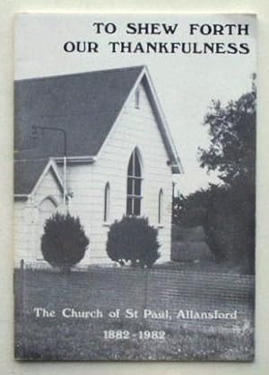 To shew forth our thankfulness: the Church of St Paul, Allansford 1882 - 1982.
