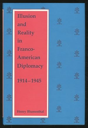 Bild des Verkufers fr Illusion And Reality In Franco-American Diplomacy, 1914-1945 zum Verkauf von Between the Covers-Rare Books, Inc. ABAA