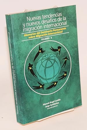 Nuevas tendencias y nuevos desafíos de la migración internacional; memorias del Seminario Permane...