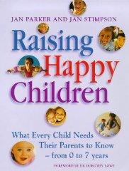 Raising happy children : what every child needs their parents to know _ fro m 0-7 years