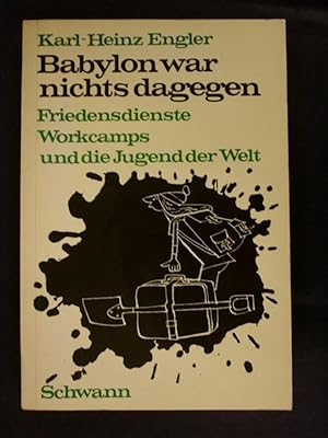 Bild des Verkufers fr Babylon war nichts dagegen - Friedensdienste, Workcamps und die Jugend der Welt zum Verkauf von Buchantiquariat Uwe Sticht, Einzelunter.