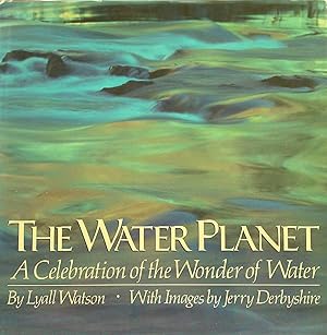 Imagen del vendedor de The Water Planet - a Celebration of the Wonder of Water a la venta por Banfield House Booksellers