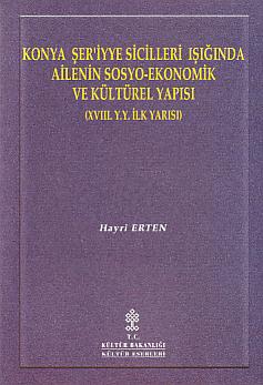 Konya ser'iyye sicilleri isiginda ailenin sosyo-ekonomik ve kulturel yapisi. (XVIII. y.y. ilk yar...