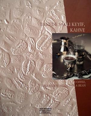 Coffee, pleasures hidden in a bean = Tanede sakli keyif, kahve. [Exhibition catalogue].