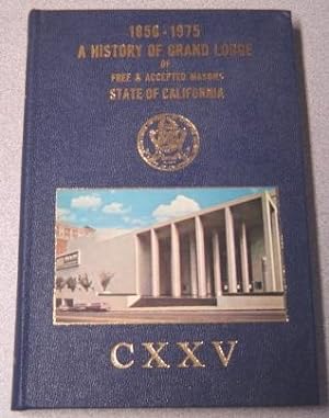 A History Of Grand Lodge Of Free And Accepted Masons, State Of California: 1850-1975