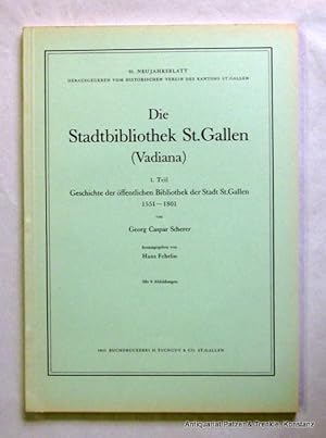 Image du vendeur pour Die Stadtbibliothek St. Gallen (Vadiana). 1. Teil. Geschichte der ffentlichen Bibliothek der Stadt St. Gallen 1551-1801 (alles Erschienene). Herausgegeben von Hans Fehrlin. St. Gallen, Tschudi, 1951. Fol. Mit 9 Abbildungen. 87 S. Or.-Kart. (91. Neujahrsblatt). mis en vente par Jrgen Patzer