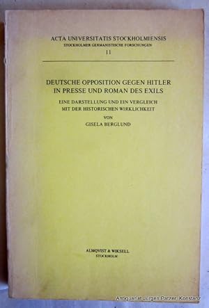 Image du vendeur pour Deutsche Opposition gegen Hitler in Presse und Roman des Exils. Eine Darstellung und ein Vergleich mit der historischen Wirklichkeit. Stockholm, Almqvist & Wiksell, 1972. 411 S. Or.-Kart.; tlw. leicht gebrunt. (Acta Universitatis Stockholmiensis, Stockholmer germanistische Forschungen, 11). mis en vente par Jrgen Patzer