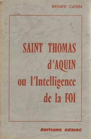 Saint thomas d'Aquin ou l'intelligence de la foi