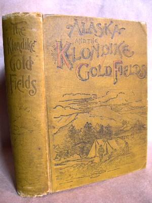 Image du vendeur pour ALASKA AND THE KLONDIKE GOLD FIELDS mis en vente par Robert Gavora, Fine & Rare Books, ABAA