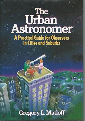 Seller image for The Urban Astronomer : A Practical Guide for Observers in Cities and Suburbs for sale by Mom and Pop's Book Shop,