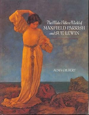 Seller image for The Make Believe World of Maxfield Parrish and Sue Lewin for sale by Fundus-Online GbR Borkert Schwarz Zerfa