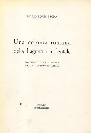 Bild des Verkufers fr UNA COLONIA ROMANA DELLA LIGURIA OCCIDENTALE. Contributo alla conoscenza delle regioni italiche. zum Verkauf von studio bibliografico pera s.a.s.