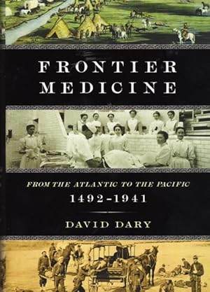 Frontier Medicine From The Atlantic To The Pacific, 1492-1941