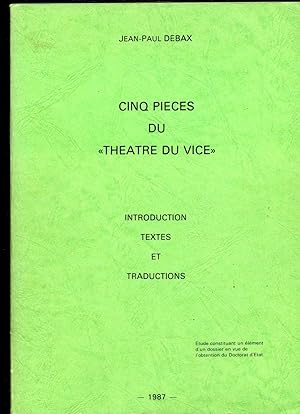 CINQ PIÈCES DU "THÉATRE DU VICE". Introduction, textes et traductions.Elément d'un dossier en vue...