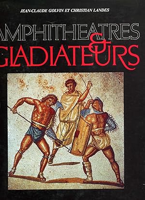 AMPHITHEATRES & GLADIATEURS.