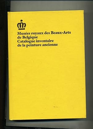 Musées royaux des Beaux-Arts de Belgique. CATALOGUE INVENTAIRE DE LA PEINTURE ANCIENNE. CATALOGUE...