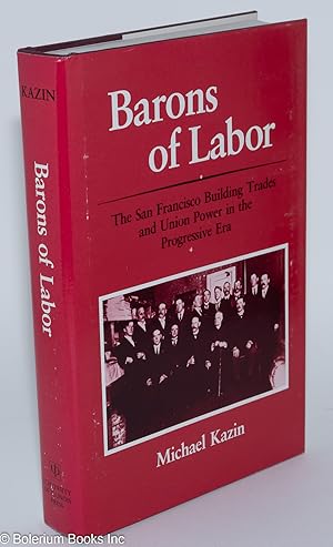 Barons of labor; the San Francisco building trades and union power in the progressive era