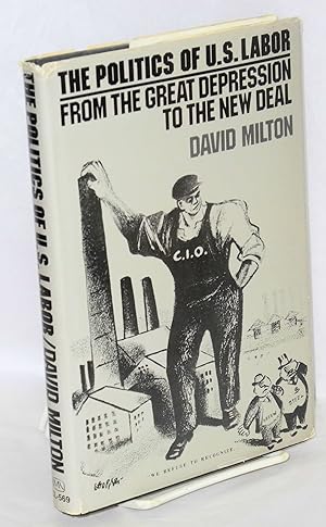 The politics of U.S. labor; from the Great Depression to the New Deal