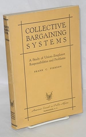 Seller image for Collective bargaining systems: a study of union-employer responsibilities and problems for sale by Bolerium Books Inc.