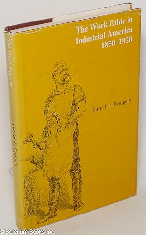 The work ethic in industrial America, 1850-1920