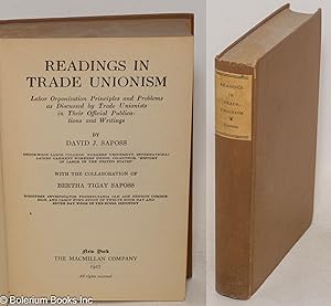 Immagine del venditore per Readings in trade unionism; labor organization principles and problems as discussed by trade unionists in their official publications and writings. With the collaboration of Bertha Tigay Saposs venduto da Bolerium Books Inc.