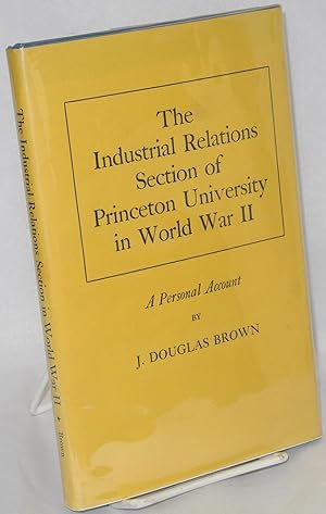 Image du vendeur pour The industrial relations section of Princeton University in World War II: a personal account mis en vente par Bolerium Books Inc.