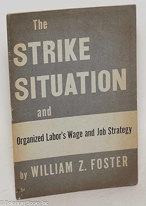 The strike situation, and organized labor's wage and job strategy