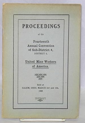 Seller image for Proceedings of the fourteenth annual convention of Sub-District 4, District 6, United Mine Workers of America, held at Salem, Ohio, March 3rd and 4th, 1908 for sale by Bolerium Books Inc.
