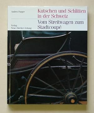 Kutschen und Schlitten in der Schweiz - Vom Streitwagen zum Stadtcoupé.