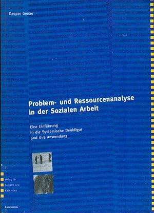 Problem- und Ressourcenanalyse in der Sozialen Arbeit. Eine Einführung in die Systemische Denkfig...