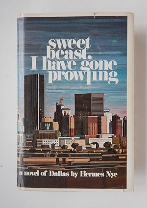 Sweet Beast, I Have Gone Prowling: A Novel of Dallas