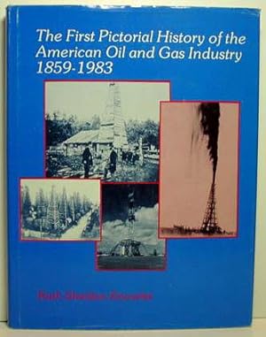 The First Pictorial History of the American Oil and Gas Industry Oil and Gas Industry 1859-1983"
