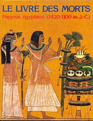 Le livre des morts: Papyrus d'Ani, Hunefer, Anhaï. (Papyrus égyptiens, 1420-1100 av. J.-C.).