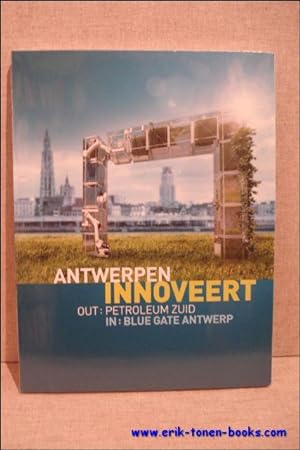 Bild des Verkufers fr ANTWERPEN INNOVEERT,Out: Petroleum-Zuid In: Blue Gate Antwerp zum Verkauf von BOOKSELLER  -  ERIK TONEN  BOOKS