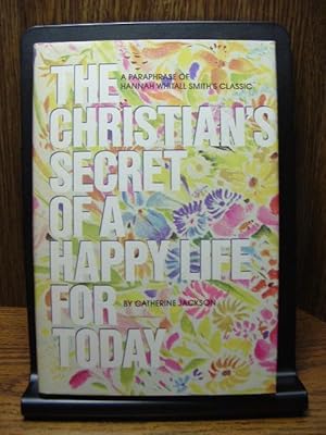 Seller image for THE CHRISTIAN'S SECRET OF A HAPPY LIFE FOR TODAY: A paraphrase of Hannah Whitall Smith's classic for sale by The Book Abyss